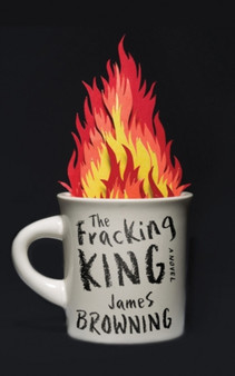 The Fracking King : A Novel by James Browning - Paperback