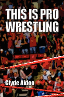 This Is Pro Wrestling by Clyde Aidoo - Paperback