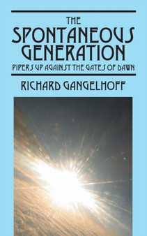 The Spontaneous Generation : Pipers at the Gates of Dawn by Richard Gangelhoff - Paperback