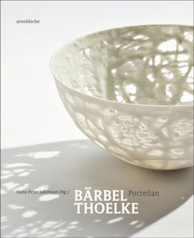 Barbel Thoelke : Porzellan by Hans-Peter Jakobson - Hardback