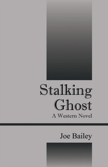 Stalking Ghost : A Western Novel by Professor Joe Bailey - Paperback