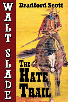 The Hate Trail : A Walt Slade Western by Bradford Scott - Paperback