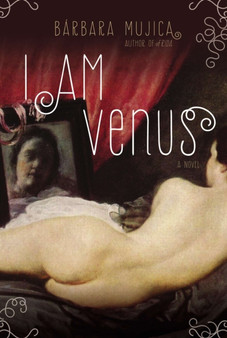 I am Venus : A Novel by Barbara Mujica - Hardback