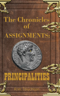 The Chronicles of Assignments : PRINCIPALITIES by R.W. Touchton - Hardback