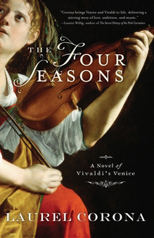 The Four Seasons : A Novel of Vivaldi's Venice by Laurel Corona - Paperback