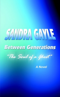 Between Generations : The Soul of a Ghost by Sandra Gayle - Hardback