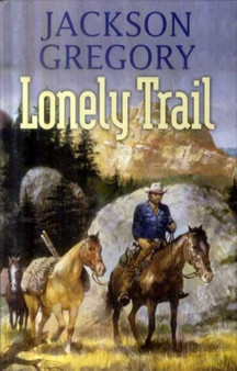 Lonely Trail by Jackson Gregory - Hardback