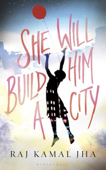 She Will Build Him a City by Raj Kamal Jha - Hardback