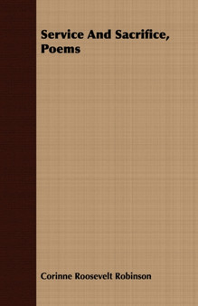 Service And Sacrifice, Poems by Corinne Roosevelt Robinson - Paperback
