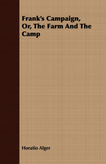 Frank's Campaign, Or, The Farm And The Camp by Horatio Alger - Paperback