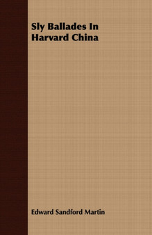 Sly Ballades in Harvard China by Edward Sandford Martin - Paperback