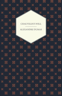 Chauvelin's Will, A Romance Of The Last Days Of Louis XV, And Stories Of The French Revolution : The Woman With The Velvet Necklace And Blanche De Beaulieu by Alexandre Dumas - Paperback