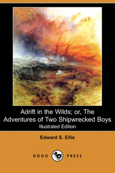 Adrift in the Wilds; Or, the Adventures of Two Shipwrecked Boys (Illustrated Edition) (Dodo Press) by Edward S Ellis - Paperback