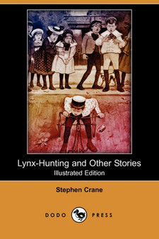 Lynx-Hunting and Other Stories (Illustrated Edition) (Dodo Press) by Stephen Crane - Paperback