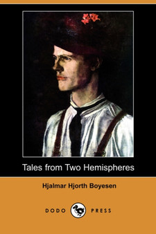 Tales from Two Hemispheres (Dodo Press) by Hjalmar Hjorth Boyesen - Paperback