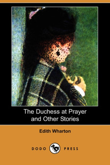 The Duchess at Prayer and Other Stories (Dodo Press) by Edith Wharton - Paperback