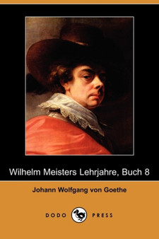 Wilhelm Meisters Lehrjahre, Buch 8 (Dodo Press) by Johann Wolfgang von Goethe - Paperback