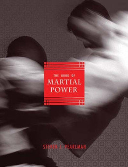 The Book Of Martial Power : Universal Guide to the Combative Arts, The by Steven Pearlman - Paperback