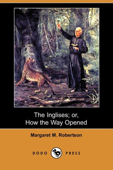 The Inglises; Or, How the Way Opened (Dodo Press) by Margaret M Robertson - Paperback