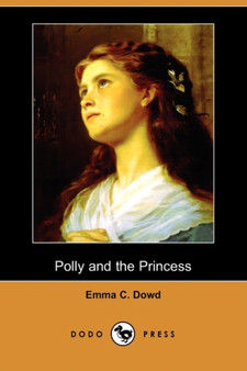 Polly and the Princess (Dodo Press) by Emma C Dowd - Paperback