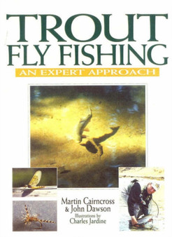 Trout Fly Fishing : An Expert Approach by Martin Cairncross - Hardback