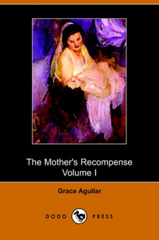 The Mother's Recompense, Volume 1, a Sequel to Home Influence by Grace Aguilar - Paperback
