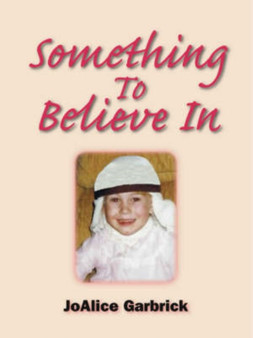 Something to Believe in by JoAlice Garbrick - Paperback