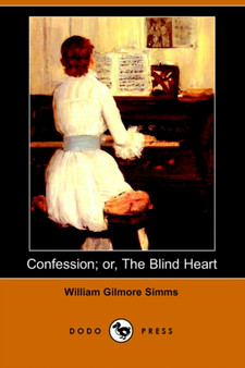 Confession; Or, the Blind Heart (Dodo Press) by William Gilmore Simms - Paperback