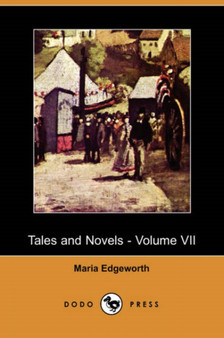 Tales and Novels, Volume 7 by Maria Edgeworth - Paperback