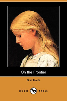 On the Frontier (Dodo Press) by Bret Harte - Paperback