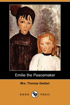 Emilie the Peacemaker (Dodo Press) by Mrs Thomas Geldart - Paperback