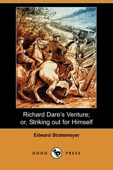 Richard Dare's Venture; Or, Striking Out for Himself (Dodo Press) by Edward Stratemeyer - Paperback
