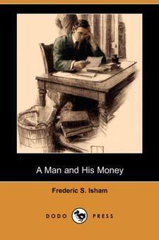 A Man and His Money (Dodo Press) by Frederic S Isham - Paperback