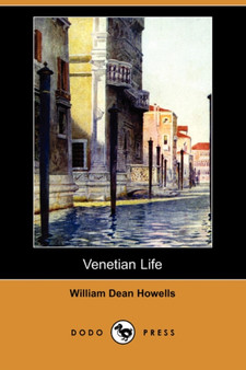 Venetian Life (Dodo Press) by William Dean Howells - Paperback