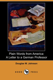 Plain Words from America : A Letter to a German Professor (Dodo Press) by Douglas W Johnson - Paperback
