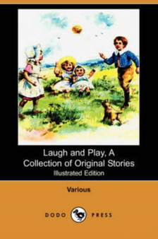 Laugh and Play, a Collection of Original Stories (Illustrated Edition) (Dodo Press) by Various - Paperback Laugh and Play, a Collection of Original Stories (Illustrated Edition) (Dodo Press) by Various - Paperback