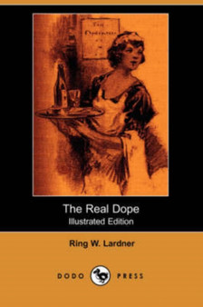 The Real Dope (Illustrated Edition) (Dodo Press) by Ringgold Wilmer Lardner - Paperback