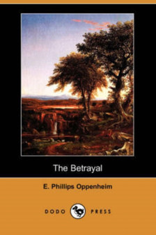 The Betrayal (Dodo Press) by E Phillips Oppenheim - Paperback
