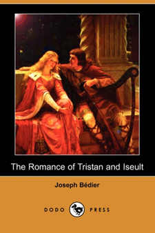 The Romance of Tristan and Iseult (Dodo Press) by Joseph Bedier - Paperback