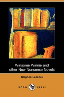 Winsome Winnie and Other New Nonsense Novels (Dodo Press) by Stephen Leacock - Paperback