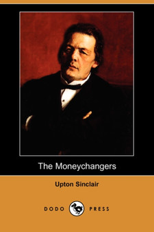The Moneychangers (Dodo Press) by Upton Sinclair - Paperback