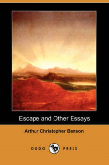 Escape and Other Essays (Dodo Press) by Arthur Christopher Benson - Paperback