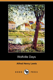 Wolfville Days (Dodo Press) by Alfred Henry Lewis - Paperback