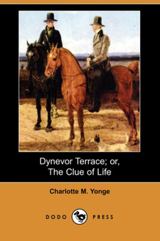 Dynevor Terrace; Or, the Clue of Life (Dodo Press) by Charlotte M Yonge - Paperback