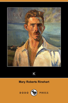 K (Dodo Press) by Mary Roberts Rinehart - Paperback