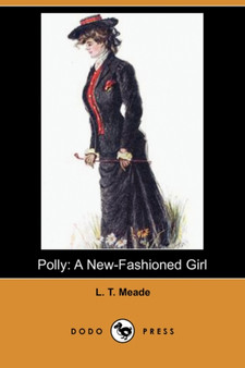 Polly : A New-Fashioned Girl (Dodo Press) by L T Meade - Paperback
