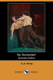 No Surrender! (Illustrated Edition) (Dodo Press) by G A Henty - Paperback