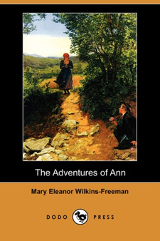 The Adventures of Ann (Dodo Press) by Mary Eleanor Wilkins-Freeman - Paperback