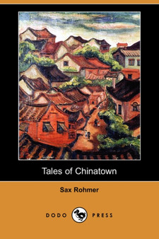 Tales of Chinatown (Dodo Press) by Professor Sax Rohmer - Paperback
