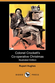 Colonel Crockett's Co-Operative Christmas (Illustrated Edition) (Dodo Press) by Rupert Hughes - Paperback